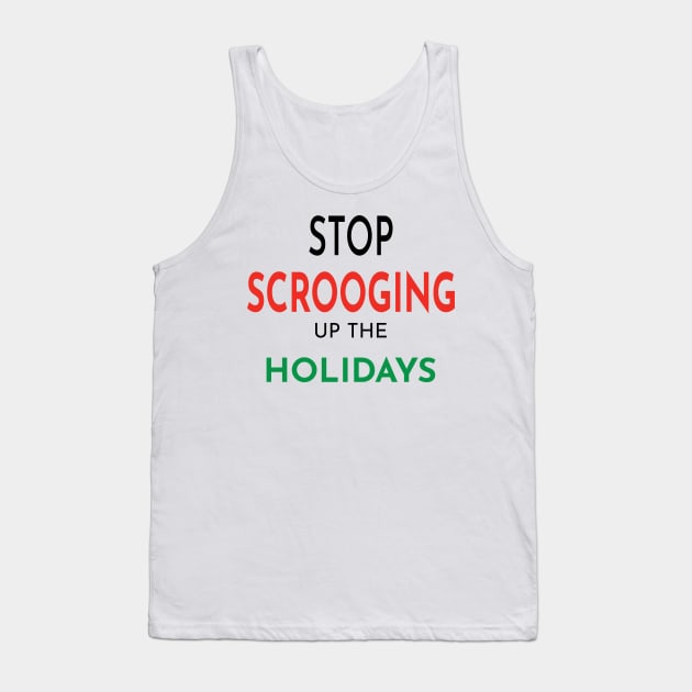 Stop Scrooging up the Holidays Tank Top by Seasonal Punk